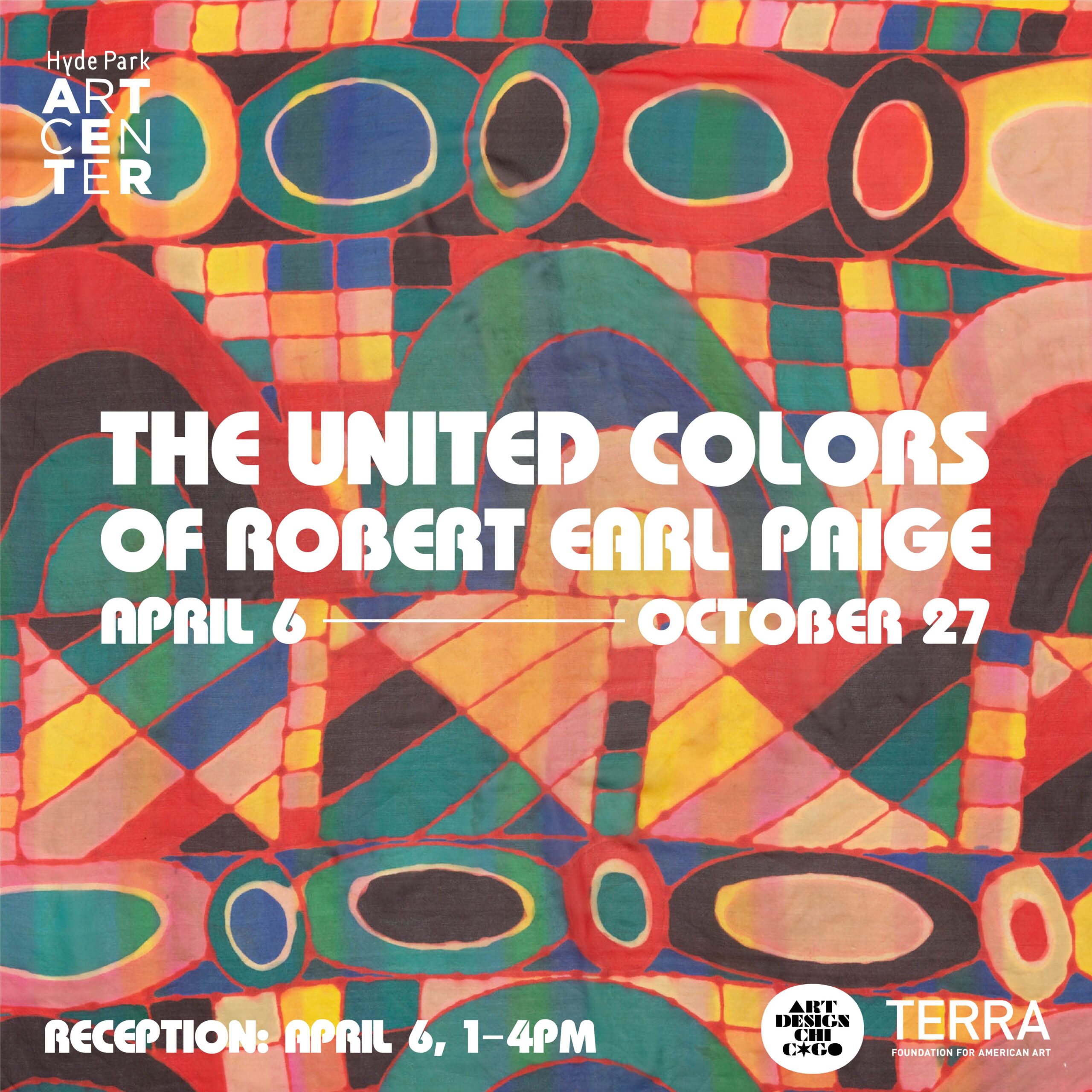 Background is a square silk scarf divided into three horizontal sections. Text on top states: "The United Colors of Robert Earl Paige, April 6 - October 27, Reception: April 6, 1-4pm. Hyde Park Art Center logo appears in upper left. Terra Foundation and Art Design Chicago logos in lower right.