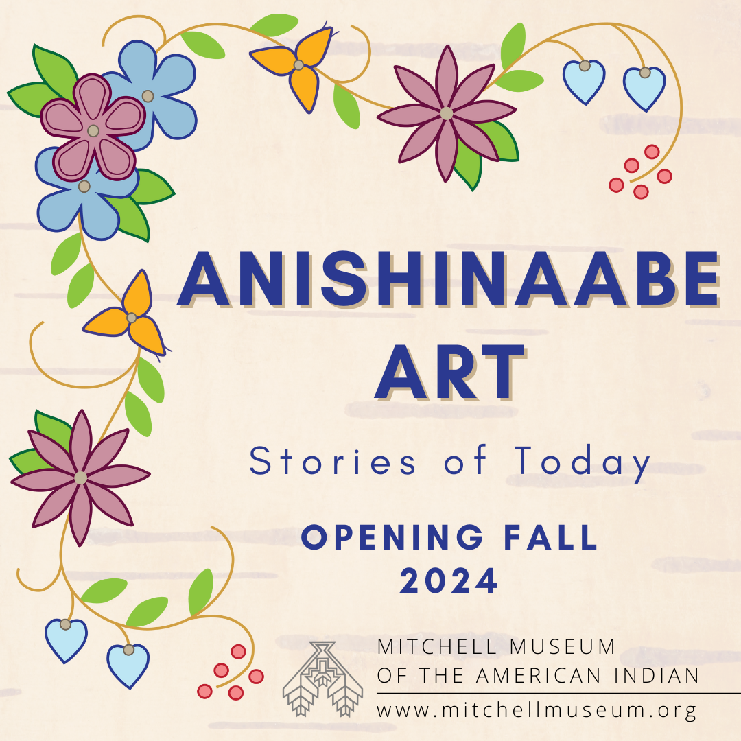 A graphic with a floral border and text that says "Anishinaabe Art: Stories of Today, Opening Fall 2024." The Mitchell Museum logo appears at the bottom right.