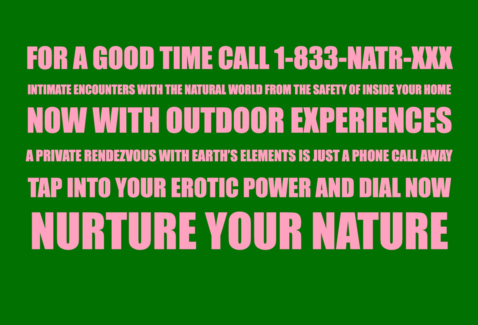 Pink text on a green background, stating: FOR A GOOD TIME CALL 1-833-NATR-XXX