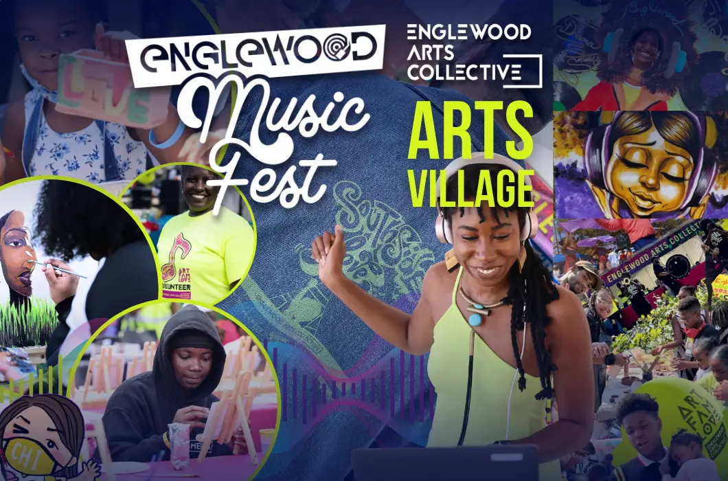 A collage of images of people enjoying arts activities and text that says: Englewood Music Fest, Engelwood Arts Collective, EAC Arts Village