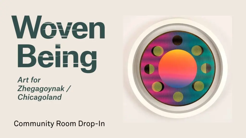 Text reads: Woven Being and Art for Zhegagoynak / Chicagoland. There is a colorful circular design with gradient colors and geometric patterns. Text at the bottom says Community Room Drop-in. The background is a light beige color.